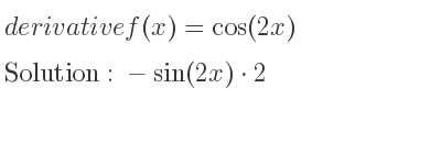 The derivative of f(x)=cos(2x) is -sin(2x)*2